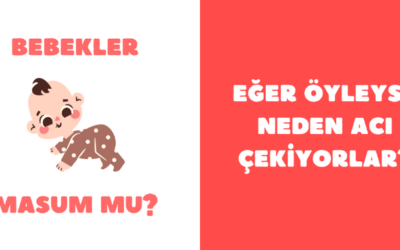 Bebekler Masum Mu? Öyleyse Neden Acı Çekiyorlar?